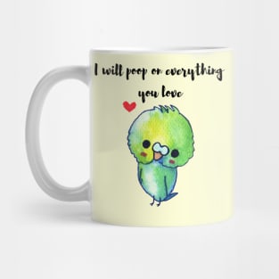 funny budgie t-shirt I will poop on everything you love Mug